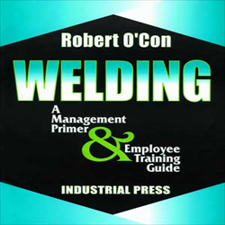 Welding: A Management Primer and Employee Training Guide