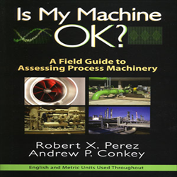 Is My Machine OK? A Field Guide to Assessing Process Machinery