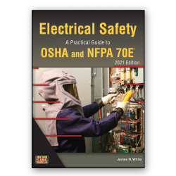 Electrical Safety: A Practical Guide to OSHA and NFPA 70E, 2021 Ed.